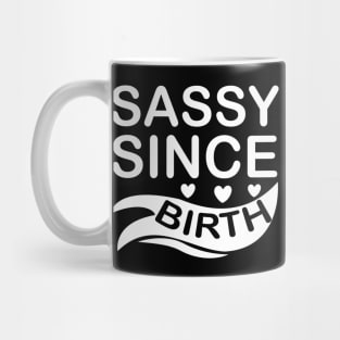 Sassy Since Birth 2 - Sassy Sarcasm Sarcastic Mug